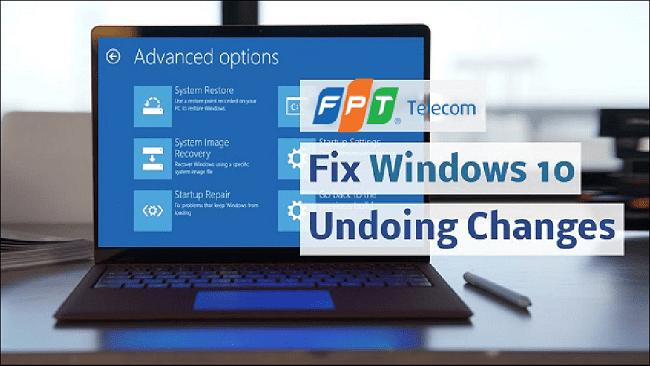 Cách khắc phục lỗi &quotUndoing changes made to your computer&quot trên Windows 10