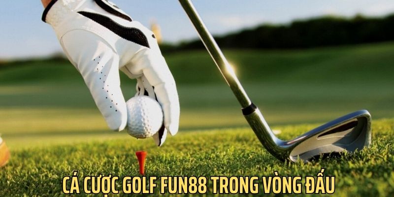 Ca-cuoc-golf-fun88-vong-dau